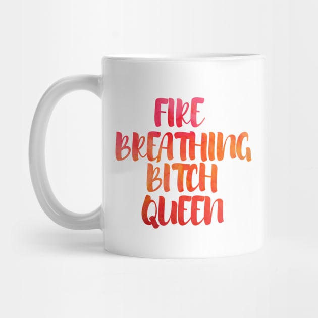 Fire breathing bitch queen by dorothyreads